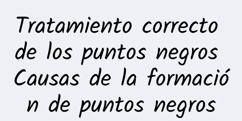 Tratamiento correcto de los puntos negros Causas de la formación de puntos negros