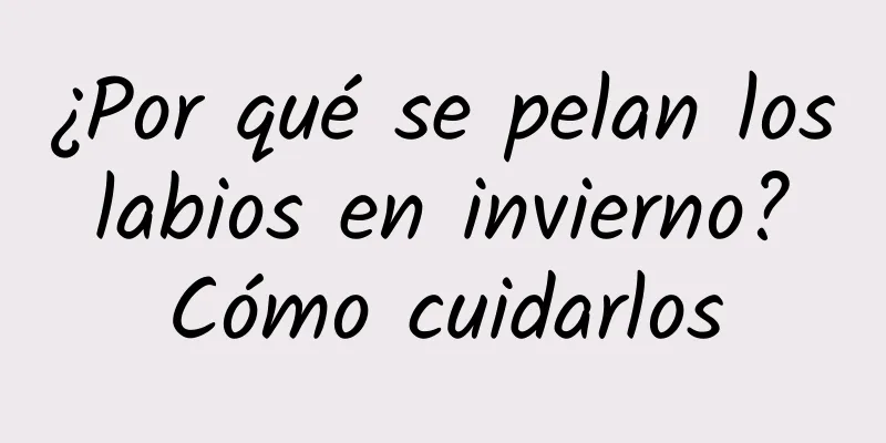 ¿Por qué se pelan los labios en invierno? Cómo cuidarlos