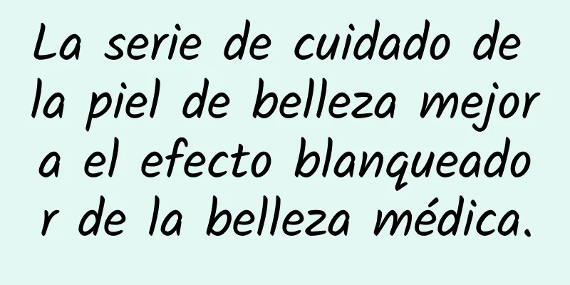 La serie de cuidado de la piel de belleza mejora el efecto blanqueador de la belleza médica.