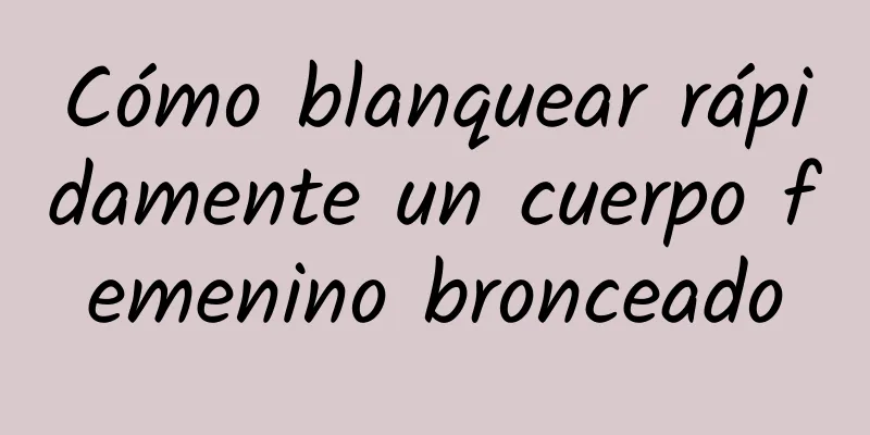 Cómo blanquear rápidamente un cuerpo femenino bronceado