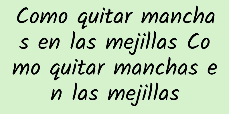 Como quitar manchas en las mejillas Como quitar manchas en las mejillas