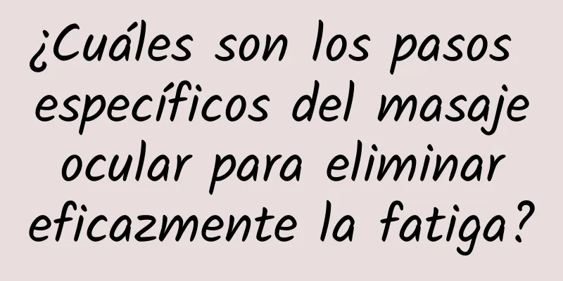 ¿Cuáles son los pasos específicos del masaje ocular para eliminar eficazmente la fatiga?