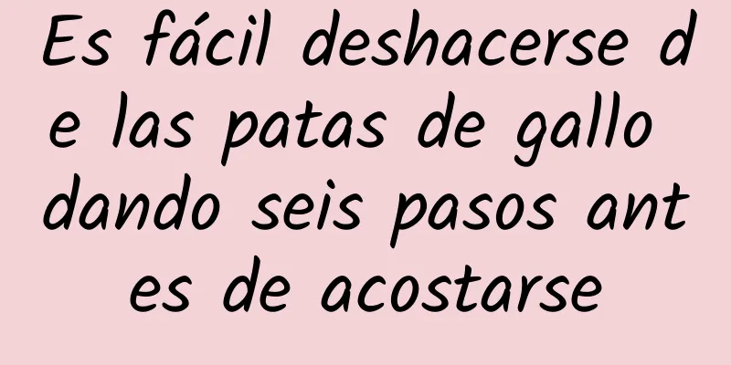 Es fácil deshacerse de las patas de gallo dando seis pasos antes de acostarse