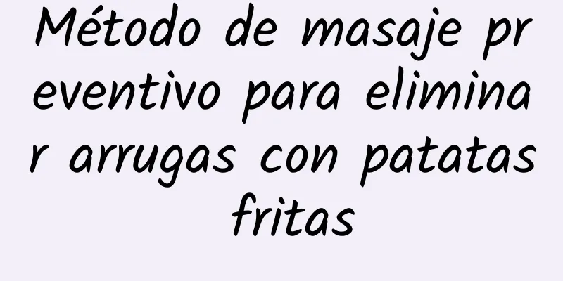 Método de masaje preventivo para eliminar arrugas con patatas fritas