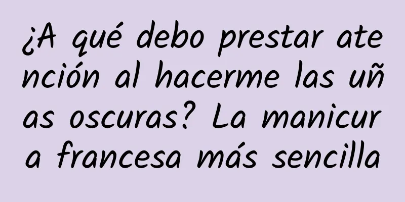 ¿A qué debo prestar atención al hacerme las uñas oscuras? La manicura francesa más sencilla