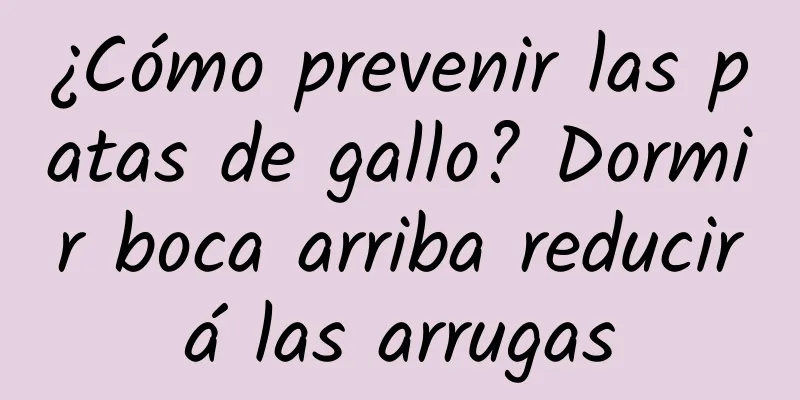 ¿Cómo prevenir las patas de gallo? Dormir boca arriba reducirá las arrugas