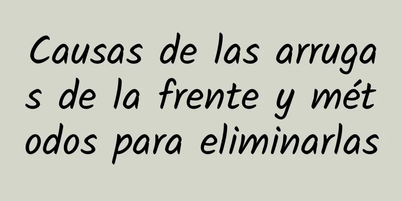 Causas de las arrugas de la frente y métodos para eliminarlas