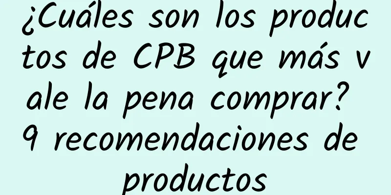 ¿Cuáles son los productos de CPB que más vale la pena comprar? 9 recomendaciones de productos