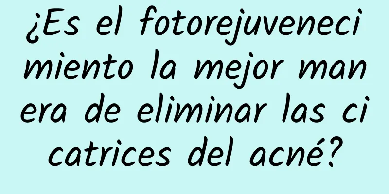 ¿Es el fotorejuvenecimiento la mejor manera de eliminar las cicatrices del acné?