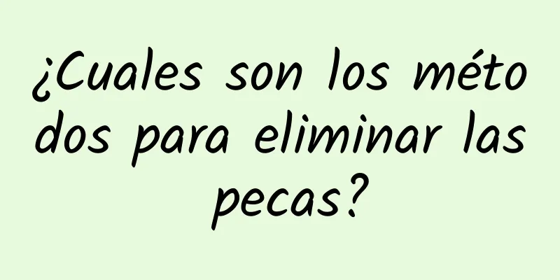 ¿Cuales son los métodos para eliminar las pecas?