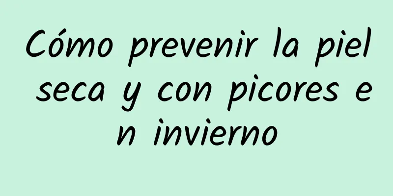 Cómo prevenir la piel seca y con picores en invierno