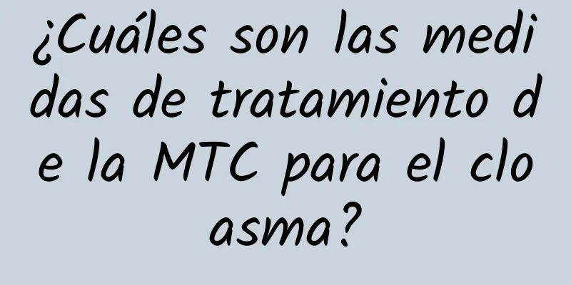 ¿Cuáles son las medidas de tratamiento de la MTC para el cloasma?