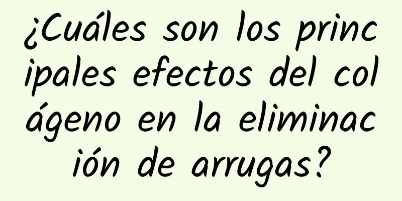 ¿Cuáles son los principales efectos del colágeno en la eliminación de arrugas?