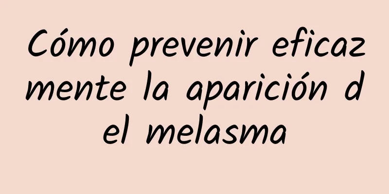 Cómo prevenir eficazmente la aparición del melasma