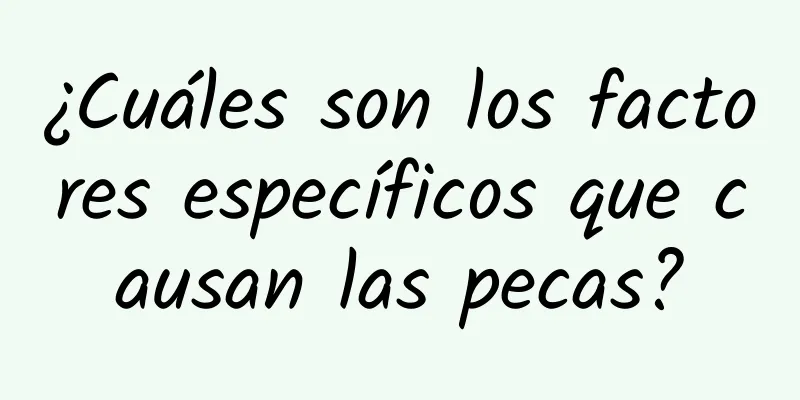 ¿Cuáles son los factores específicos que causan las pecas?