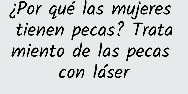 ¿Por qué las mujeres tienen pecas? Tratamiento de las pecas con láser