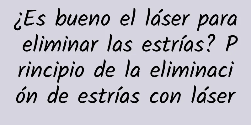 ¿Es bueno el láser para eliminar las estrías? Principio de la eliminación de estrías con láser