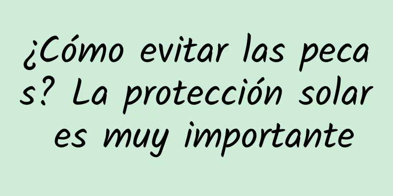 ¿Cómo evitar las pecas? La protección solar es muy importante