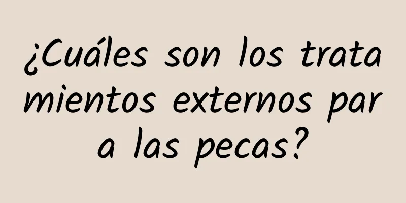 ¿Cuáles son los tratamientos externos para las pecas?