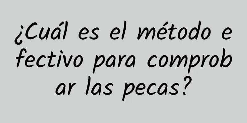 ¿Cuál es el método efectivo para comprobar las pecas?