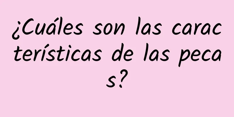 ¿Cuáles son las características de las pecas?