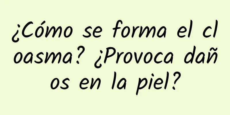 ¿Cómo se forma el cloasma? ¿Provoca daños en la piel?