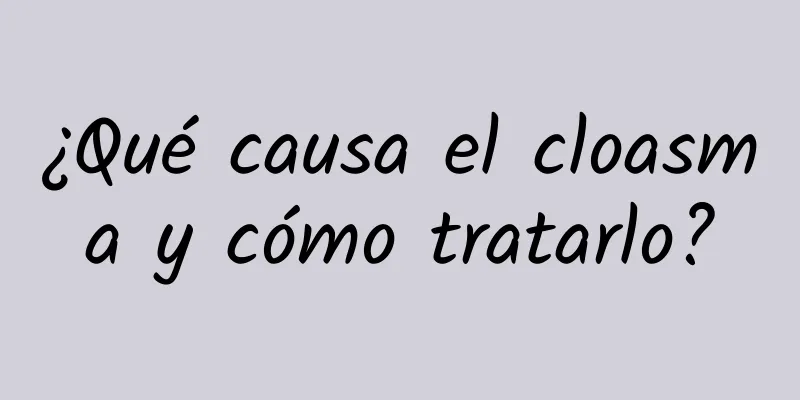 ¿Qué causa el cloasma y cómo tratarlo?