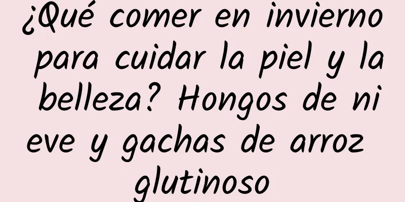 ¿Qué comer en invierno para cuidar la piel y la belleza? Hongos de nieve y gachas de arroz glutinoso