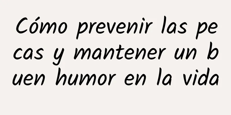 Cómo prevenir las pecas y mantener un buen humor en la vida