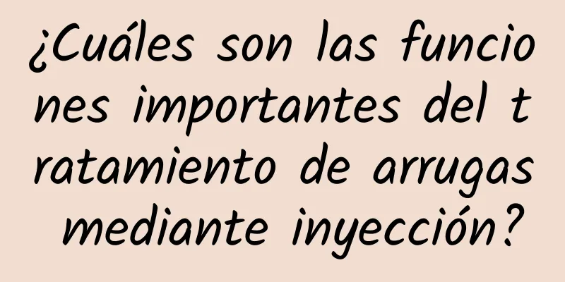 ¿Cuáles son las funciones importantes del tratamiento de arrugas mediante inyección?