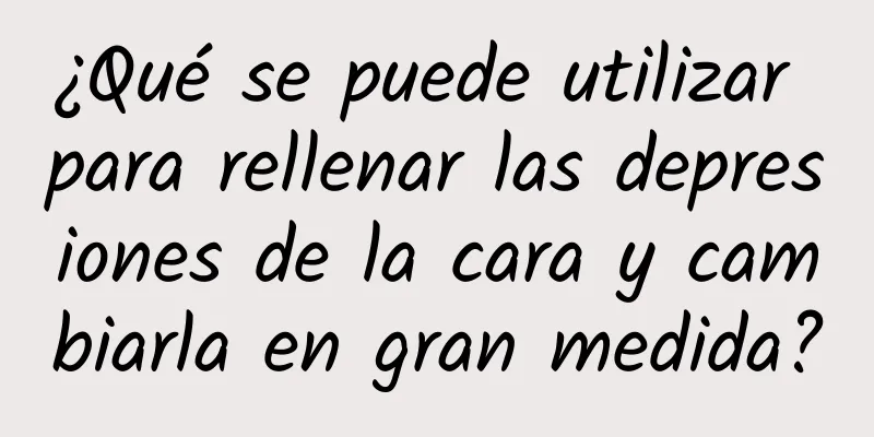 ¿Qué se puede utilizar para rellenar las depresiones de la cara y cambiarla en gran medida?