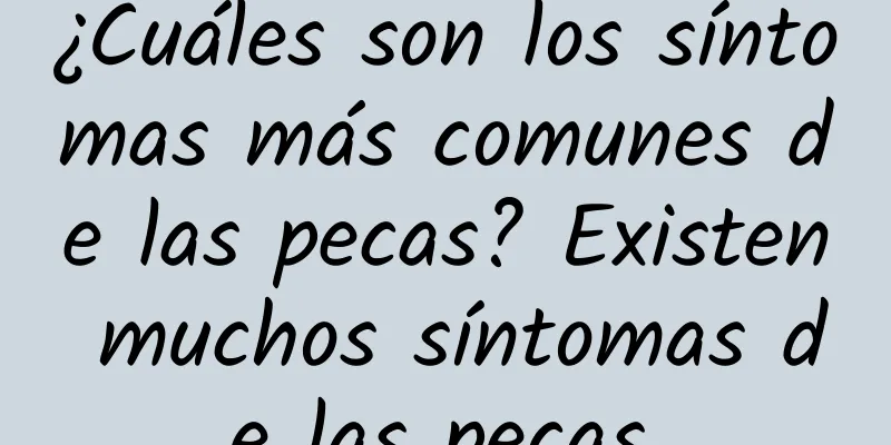 ¿Cuáles son los síntomas más comunes de las pecas? Existen muchos síntomas de las pecas.