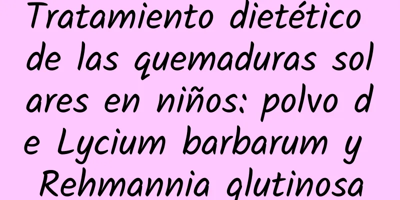 Tratamiento dietético de las quemaduras solares en niños: polvo de Lycium barbarum y Rehmannia glutinosa