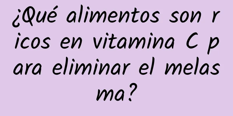 ¿Qué alimentos son ricos en vitamina C para eliminar el melasma?