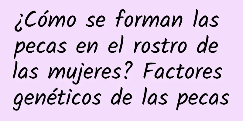 ¿Cómo se forman las pecas en el rostro de las mujeres? Factores genéticos de las pecas