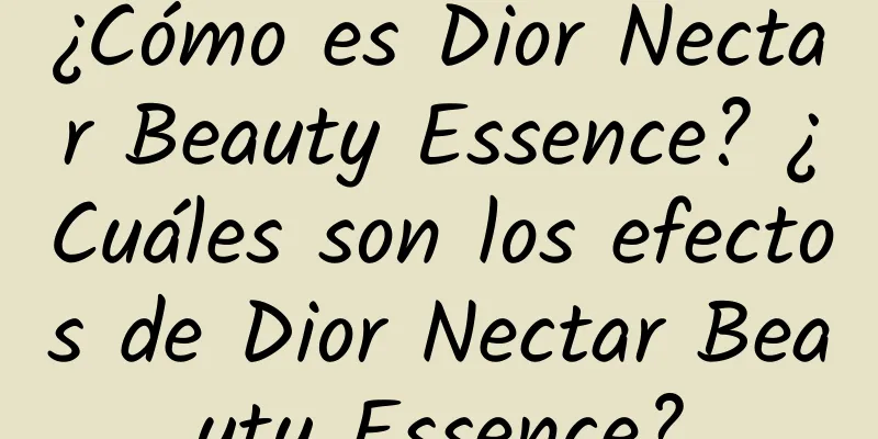 ¿Cómo es Dior Nectar Beauty Essence? ¿Cuáles son los efectos de Dior Nectar Beauty Essence?