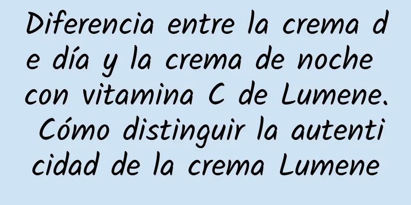 Diferencia entre la crema de día y la crema de noche con vitamina C de Lumene. Cómo distinguir la autenticidad de la crema Lumene