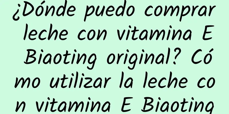 ¿Dónde puedo comprar leche con vitamina E Biaoting original? Cómo utilizar la leche con vitamina E Biaoting