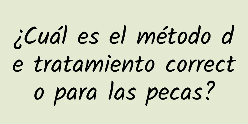 ¿Cuál es el método de tratamiento correcto para las pecas?