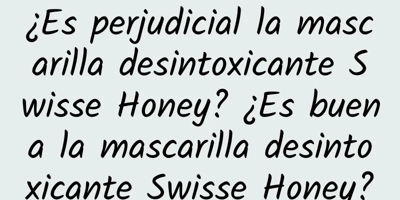 ¿Es perjudicial la mascarilla desintoxicante Swisse Honey? ¿Es buena la mascarilla desintoxicante Swisse Honey?