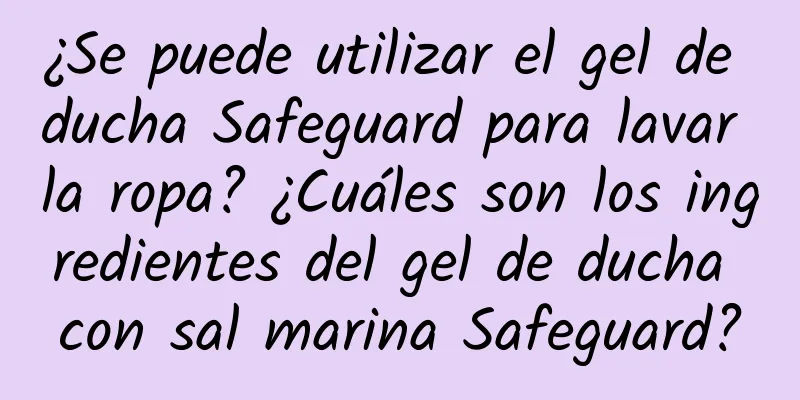 ¿Se puede utilizar el gel de ducha Safeguard para lavar la ropa? ¿Cuáles son los ingredientes del gel de ducha con sal marina Safeguard?