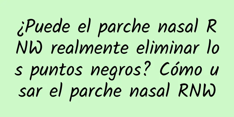 ¿Puede el parche nasal RNW realmente eliminar los puntos negros? Cómo usar el parche nasal RNW