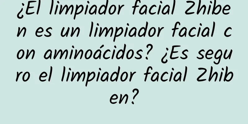 ¿El limpiador facial Zhiben es un limpiador facial con aminoácidos? ¿Es seguro el limpiador facial Zhiben?