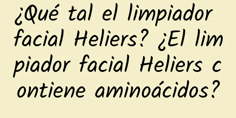 ¿Qué tal el limpiador facial Heliers? ¿El limpiador facial Heliers contiene aminoácidos?