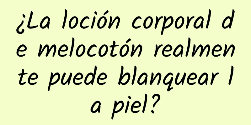 ¿La loción corporal de melocotón realmente puede blanquear la piel?