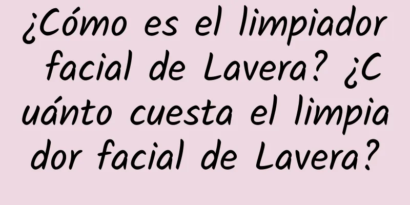 ¿Cómo es el limpiador facial de Lavera? ¿Cuánto cuesta el limpiador facial de Lavera?