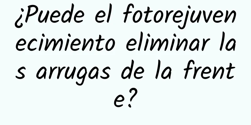 ¿Puede el fotorejuvenecimiento eliminar las arrugas de la frente?