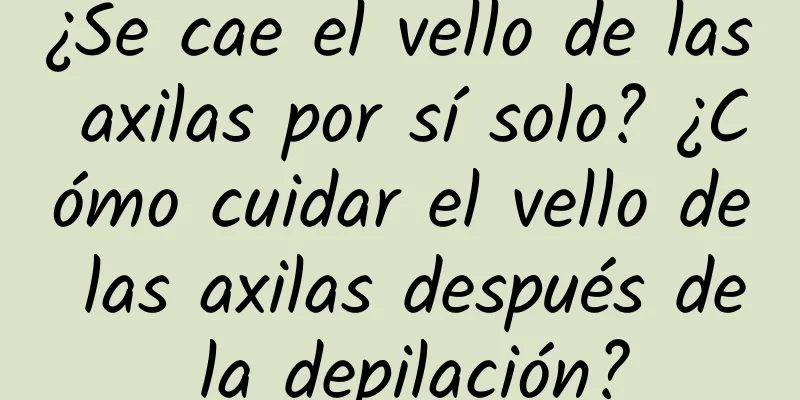 ¿Se cae el vello de las axilas por sí solo? ¿Cómo cuidar el vello de las axilas después de la depilación?