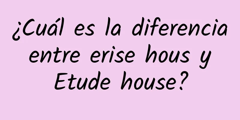 ¿Cuál es la diferencia entre erise hous y Etude house?