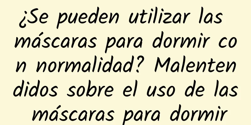 ¿Se pueden utilizar las máscaras para dormir con normalidad? Malentendidos sobre el uso de las máscaras para dormir